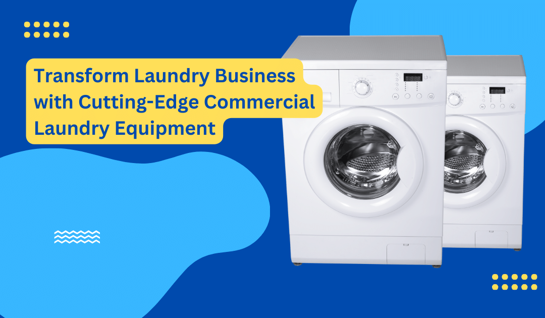 Reasons Why Commercial Laundry Equipment is More Efficient and Sustainable