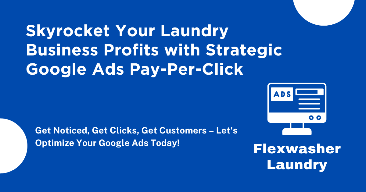 Skyrocket Your Laundry Business Profits with Strategic Google Ads PPC